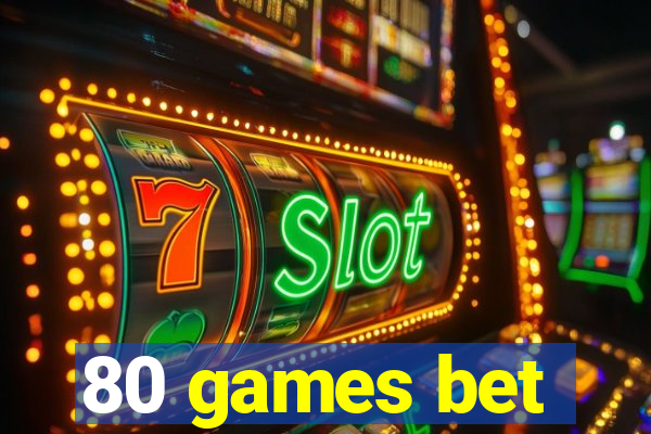 80 games bet